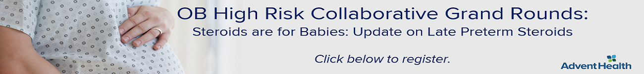 2020 Grand Rounds: OB High Risk Collaborative - Steroids are for Babies: Update on Late Preterm Steroids Banner
